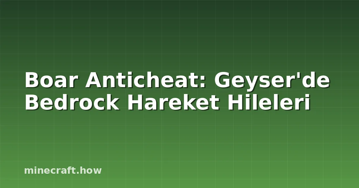 Boar Anticheat: Geyser'de Bedrock Hareket Hileleri