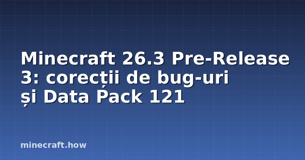 Minecraft 26.3 Pre-Release 3: corecții de bug-uri și Data Pack 121