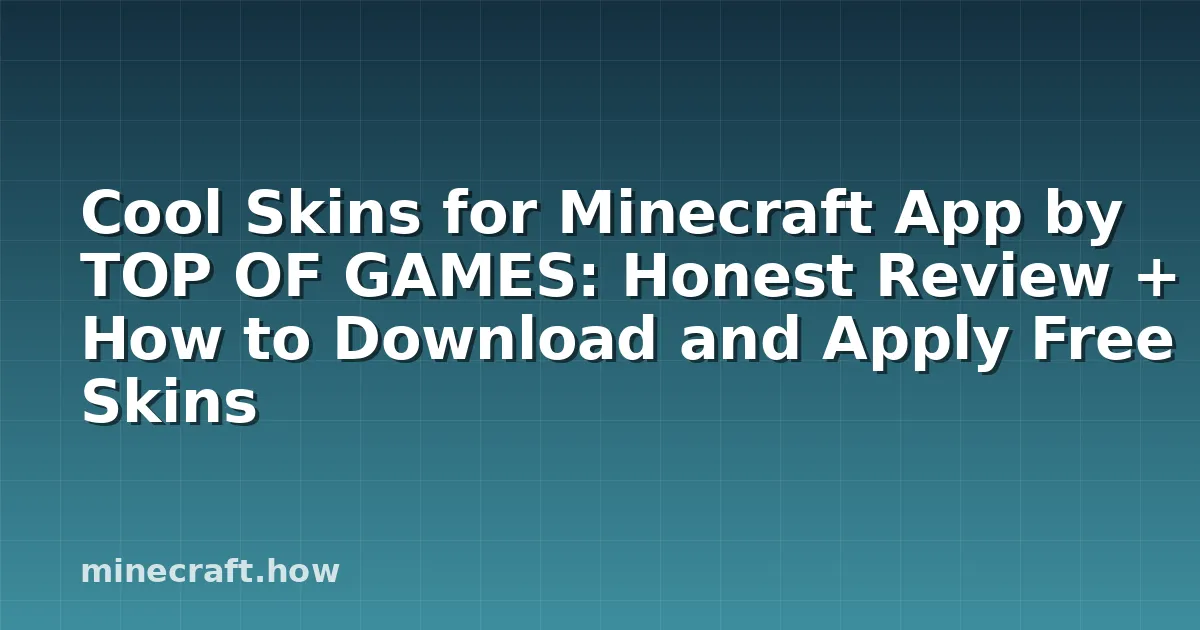 Cool Skins for Minecraft App by TOP OF GAMES: Honest Review + How to Download and Apply Free Skins
