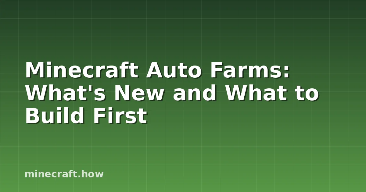 Minecraft Auto Farms: What's New and What to Build First