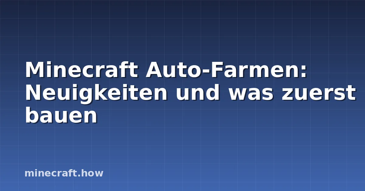 Minecraft Auto-Farmen: Neuigkeiten und was zuerst bauen