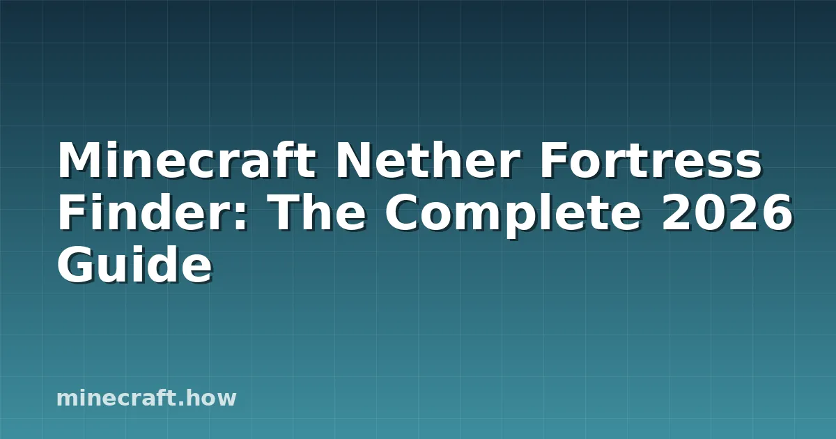Minecraft Nether Fortress Finder: The Complete 2026 Guide