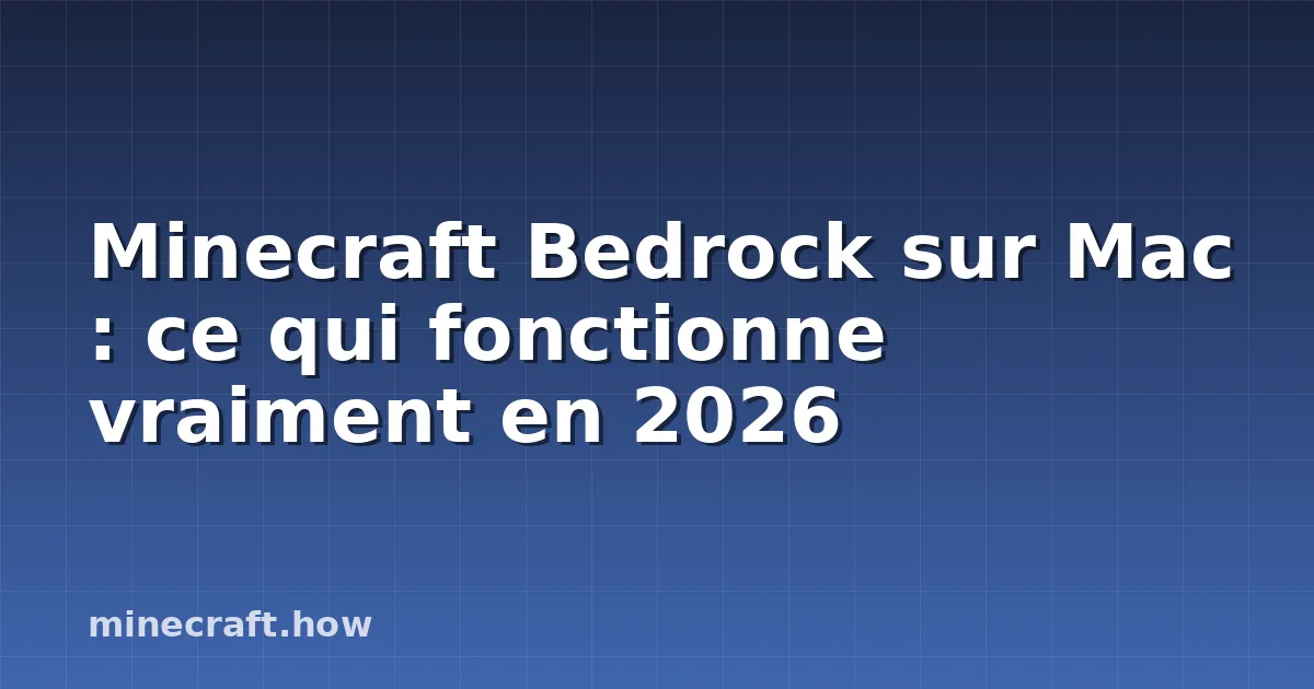 Minecraft Bedrock sur Mac : ce qui fonctionne vraiment en 2026