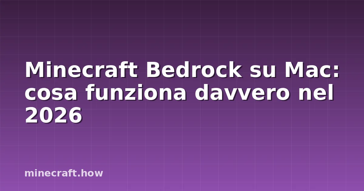 Minecraft Bedrock su Mac: cosa funziona davvero nel 2026