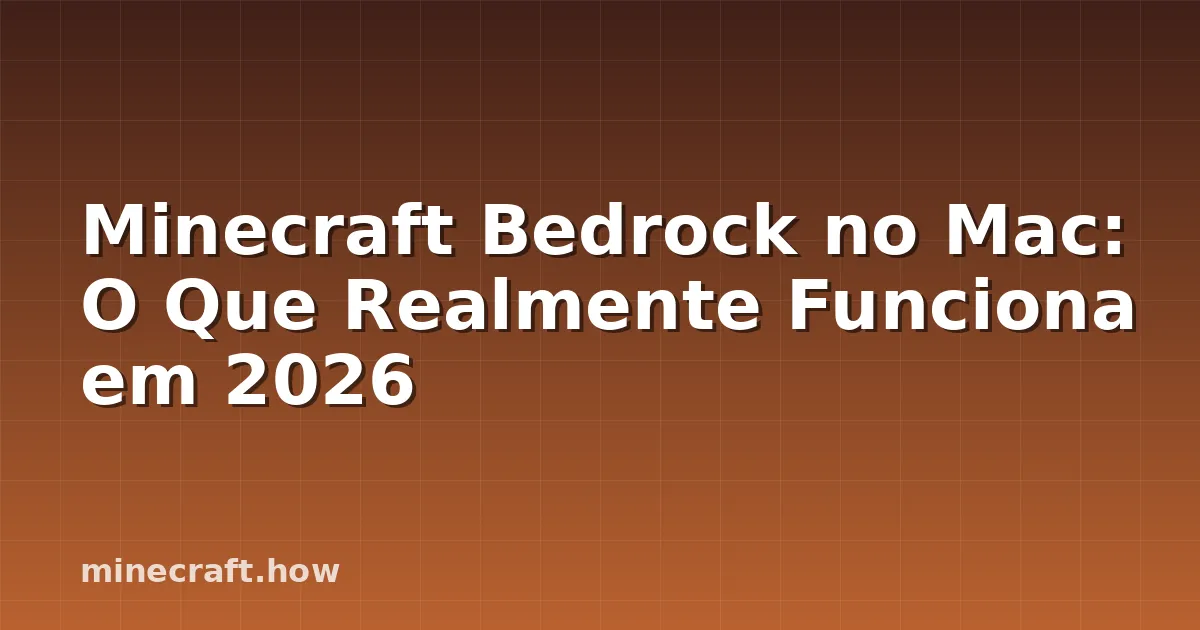 Minecraft Bedrock no Mac: O Que Realmente Funciona em 2026