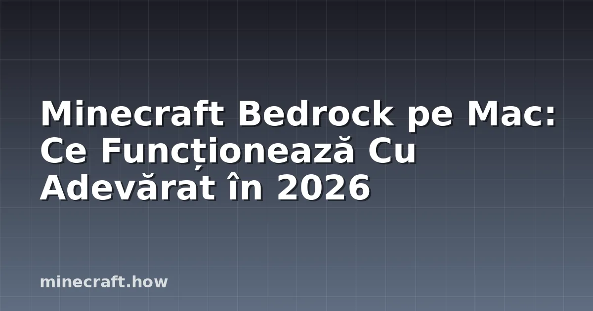 Minecraft Bedrock pe Mac: Ce Funcționează Cu Adevărat în 2026
