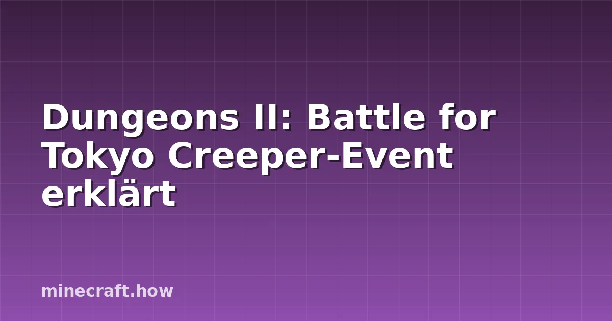 Dungeons II: Battle for Tokyo Creeper-Event erklärt