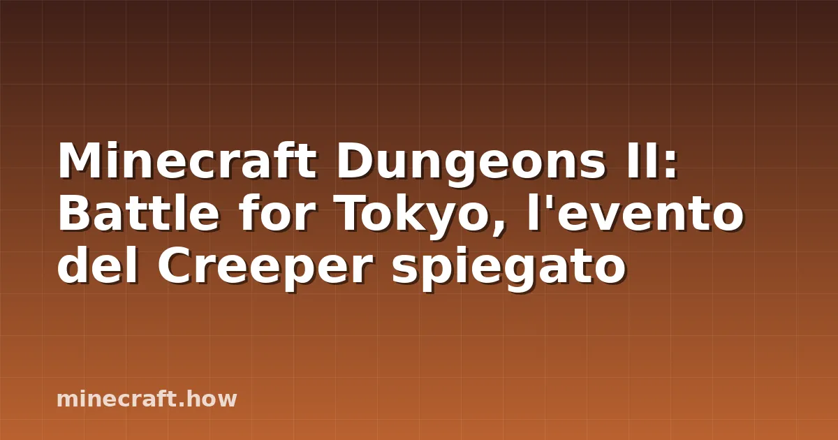 Minecraft Dungeons II: Battle for Tokyo, l'evento del Creeper spiegato