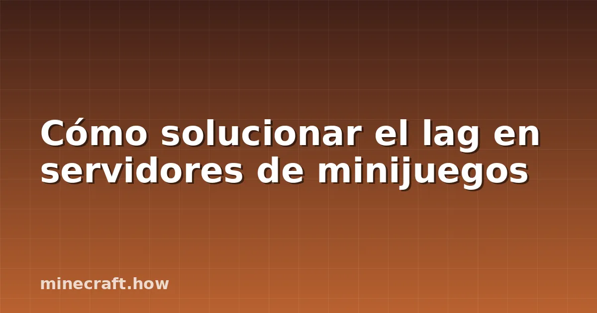 Cómo solucionar el lag en servidores de minijuegos