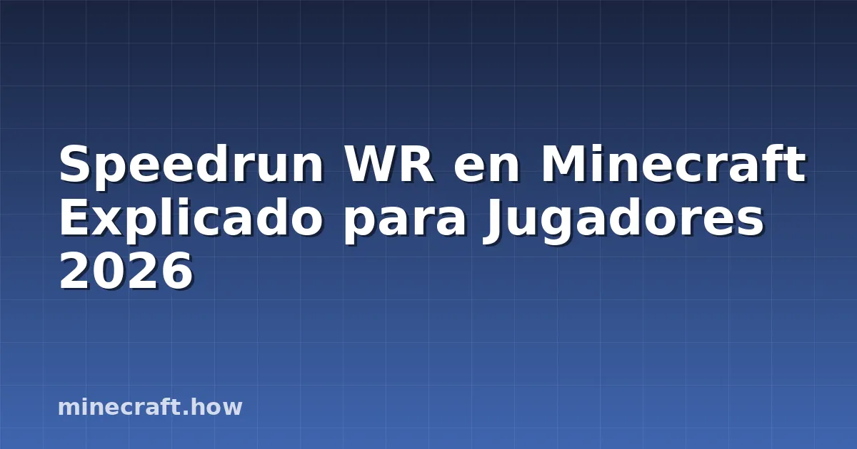 Speedrun WR en Minecraft Explicado para Jugadores 2026