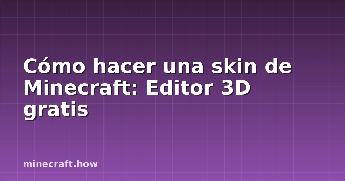 Cómo hacer una skin de Minecraft: Editor 3D gratis