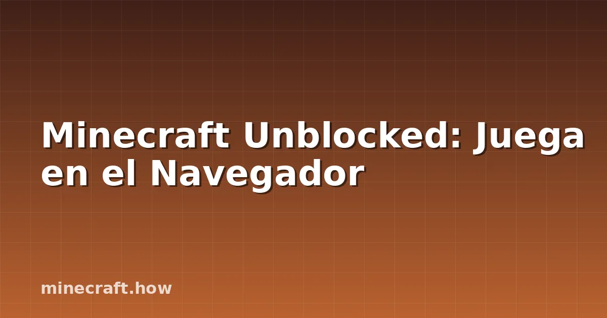 Minecraft Unblocked: Juega en el Navegador