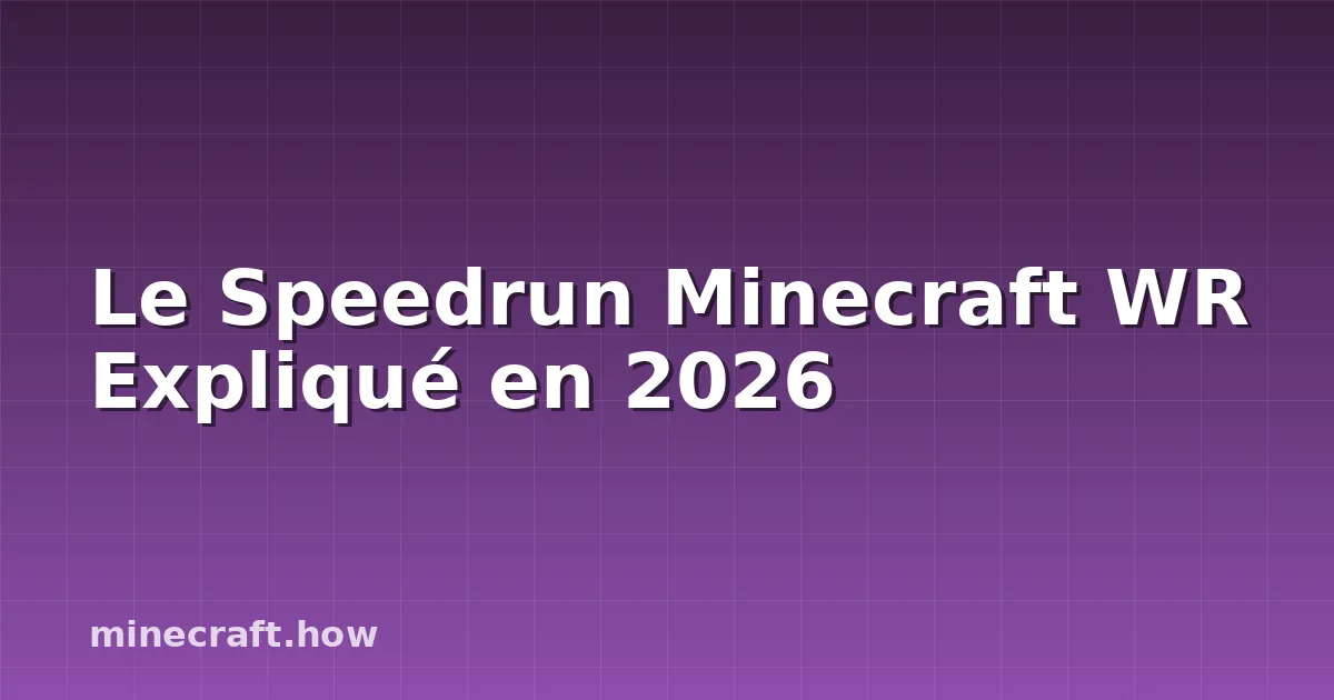 Le Speedrun Minecraft WR Expliqué en 2026