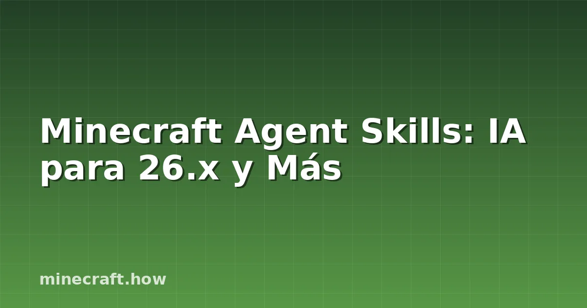 Minecraft Agent Skills: IA para 26.x y Más