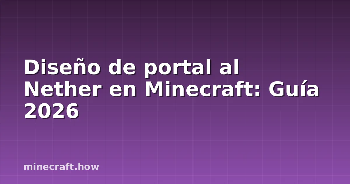 Diseño de portal al Nether en Minecraft: Guía 2026