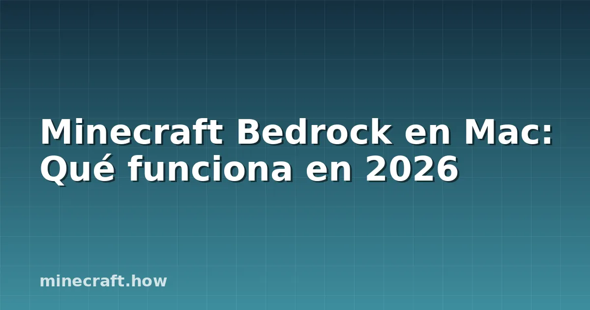 Minecraft Bedrock en Mac: Qué funciona en 2026