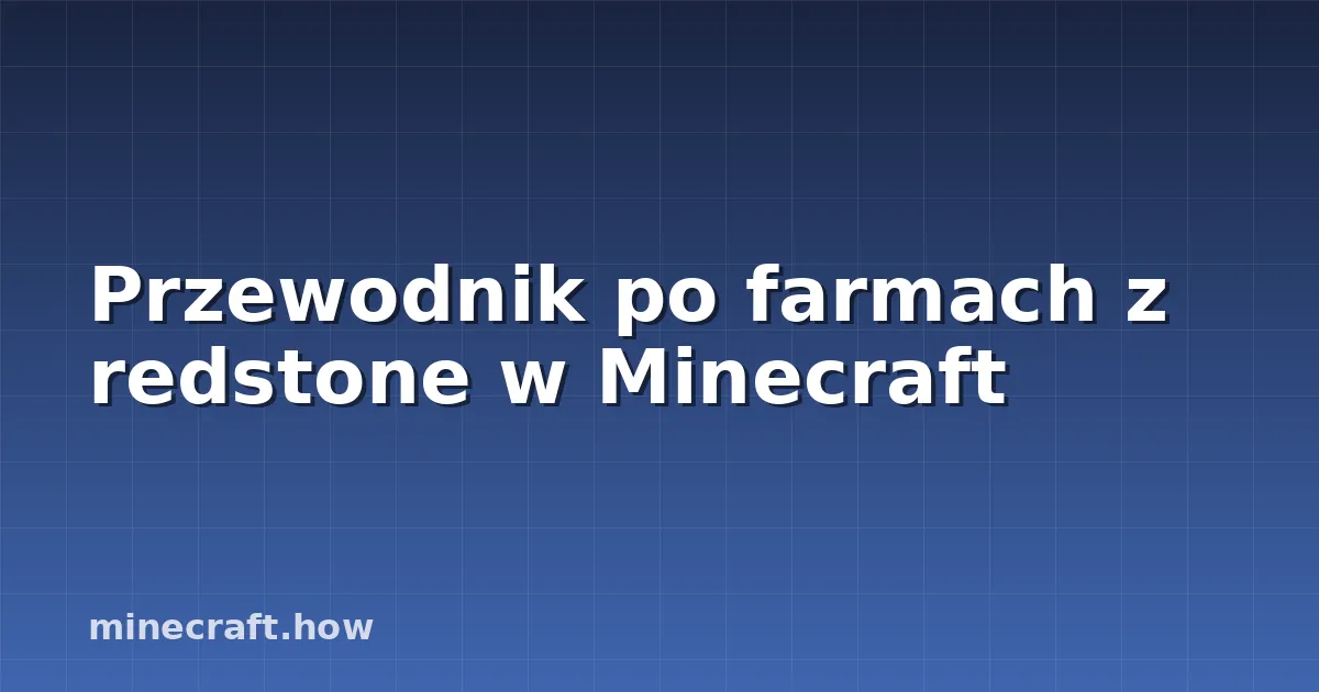 Przewodnik po farmach z redstone w Minecraft