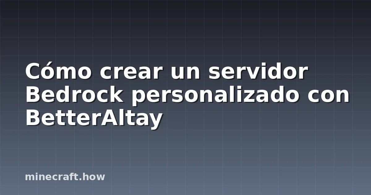 Cómo crear un servidor Bedrock personalizado con BetterAltay