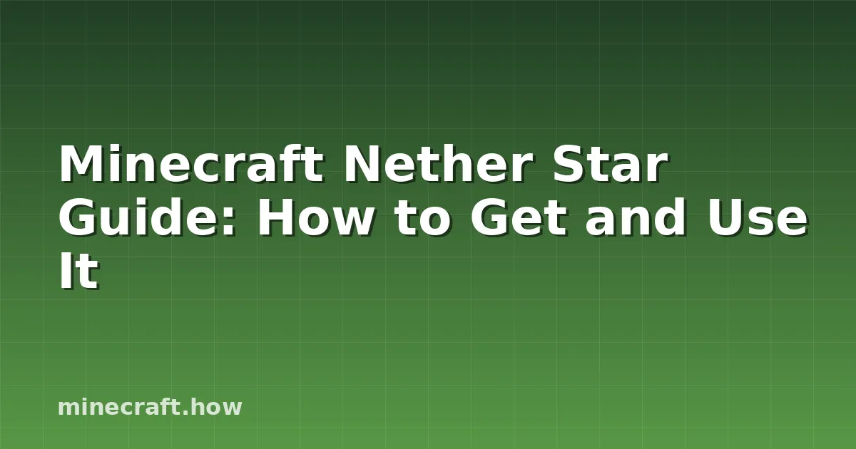Minecraft Nether Star Guide: How to Get and Use It