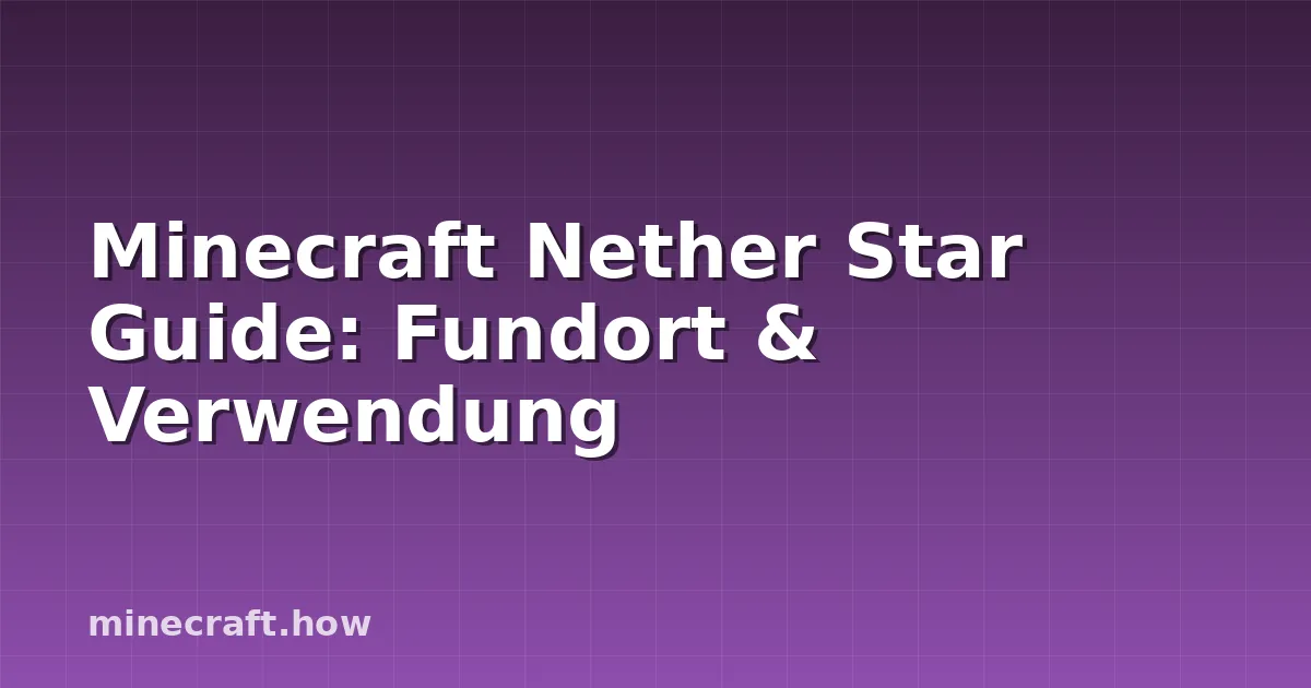 Minecraft Nether Star Guide: Fundort & Verwendung