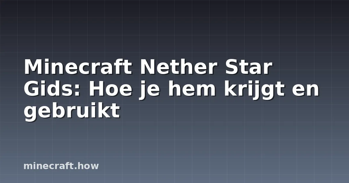 Minecraft Nether Star Gids: Hoe je hem krijgt en gebruikt