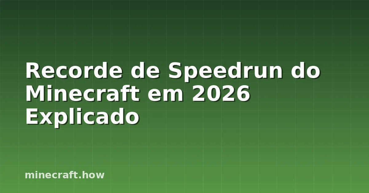 Recorde de Speedrun do Minecraft em 2026 Explicado