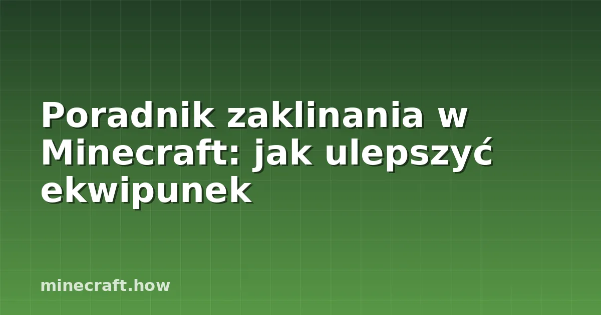 Poradnik zaklinania w Minecraft: jak ulepszyć ekwipunek