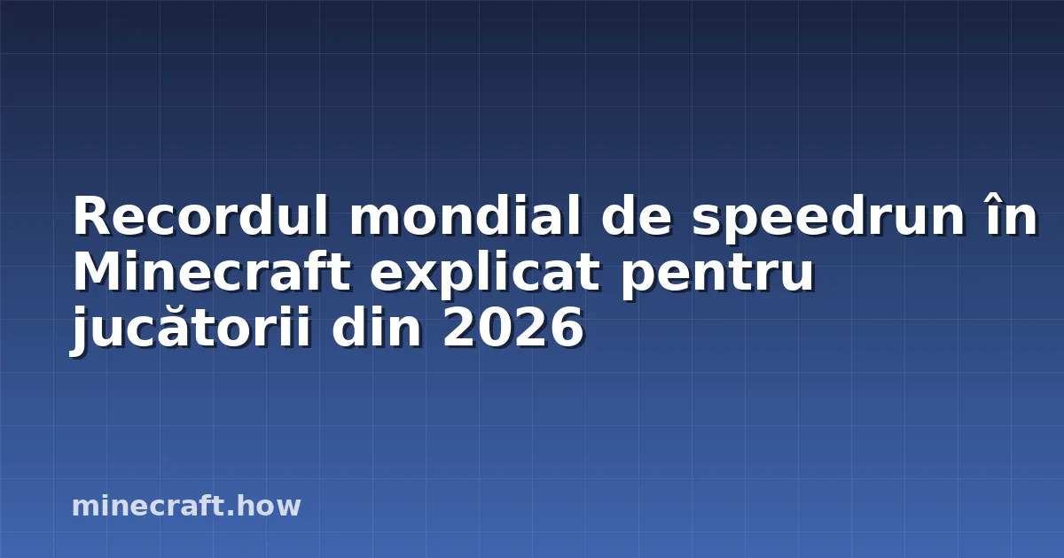 Recordul mondial de speedrun în Minecraft explicat pentru jucătorii din 2026