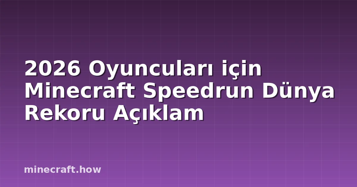 2026 Oyuncuları için Minecraft Speedrun Dünya Rekoru Açıklam