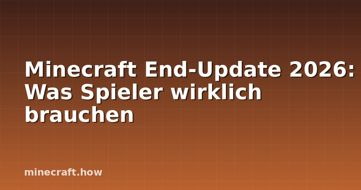 Minecraft End-Update 2026: Was Spieler wirklich brauchen
