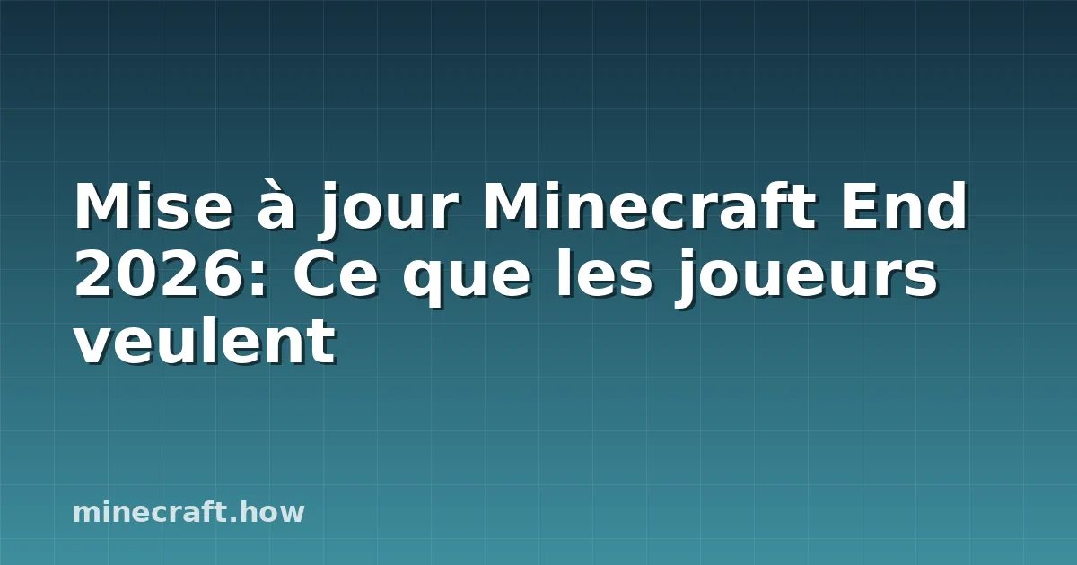 Mise à jour Minecraft End 2026: Ce que les joueurs veulent