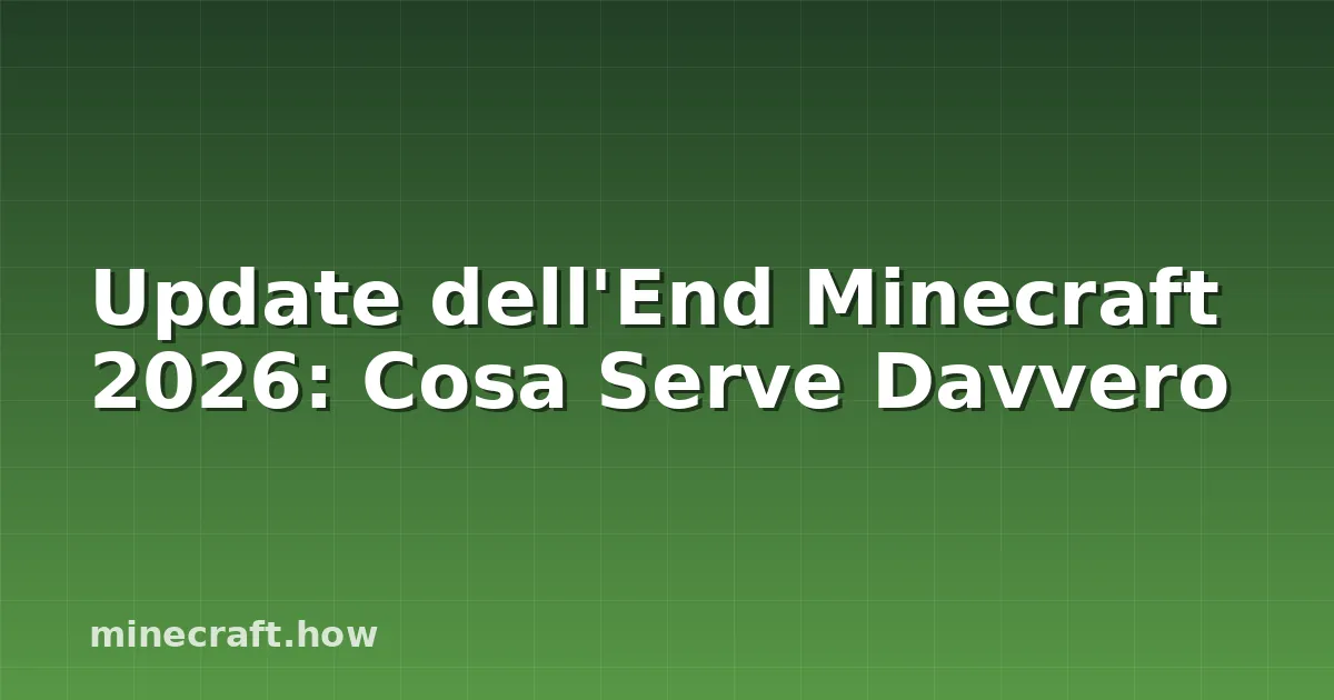 Update dell'End Minecraft 2026: Cosa Serve Davvero