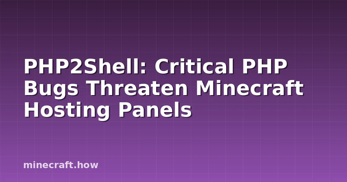PHP2Shell: Critical PHP Bugs Threaten Minecraft Hosting Panels
