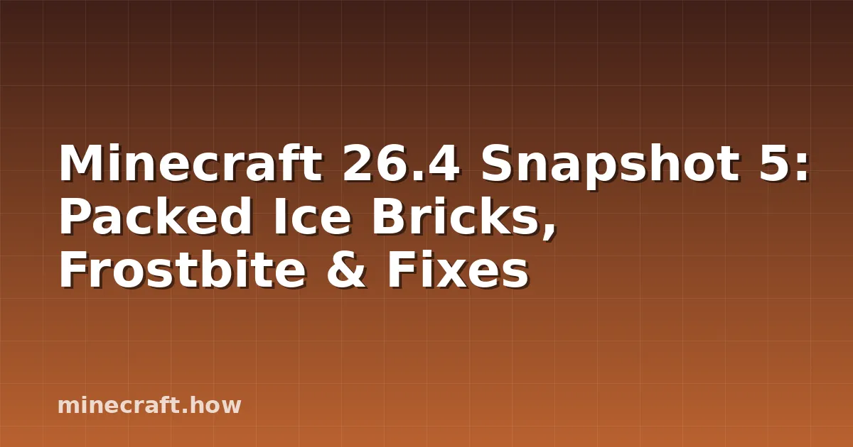 Minecraft 26.4 Snapshot 5: Packed Ice Bricks, Frostbite & Fixes
