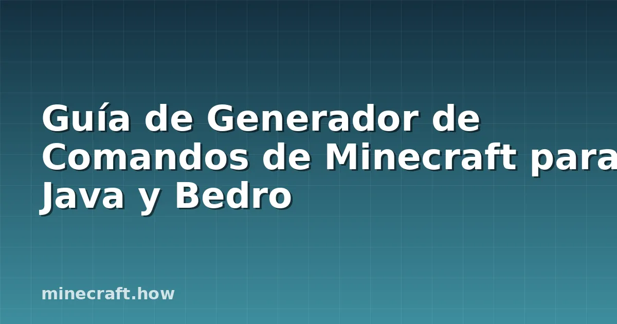 Guía de Generador de Comandos de Minecraft para Java y Bedro