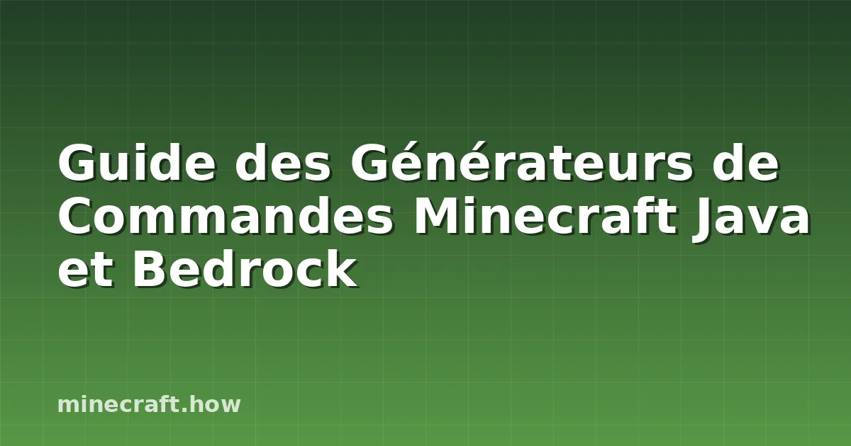 Guide des Générateurs de Commandes Minecraft Java et Bedrock