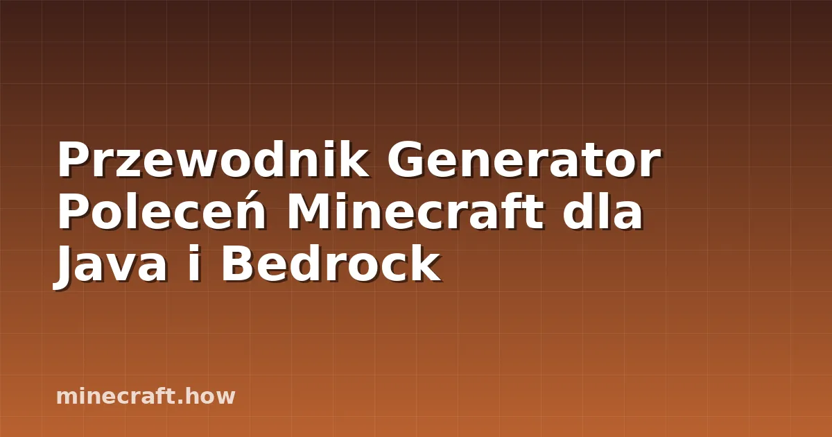 Przewodnik Generator Poleceń Minecraft dla Java i Bedrock
