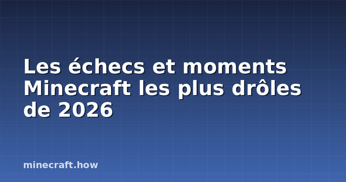 Les échecs et moments Minecraft les plus drôles de 2026