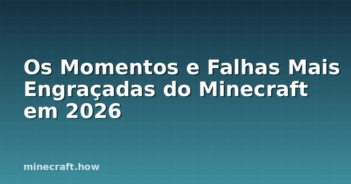 Os Momentos e Falhas Mais Engraçadas do Minecraft em 2026