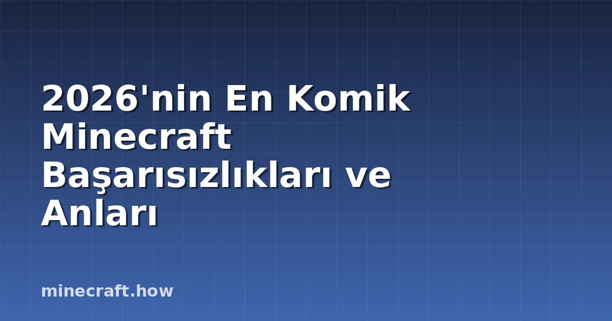2026'nin En Komik Minecraft Başarısızlıkları ve Anları