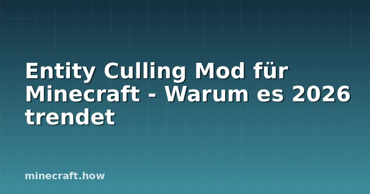 Entity Culling Mod für Minecraft - Warum es 2026 trendet