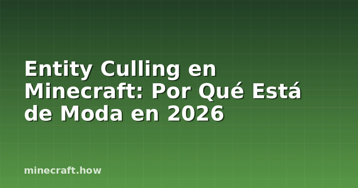 Entity Culling en Minecraft: Por Qué Está de Moda en 2026