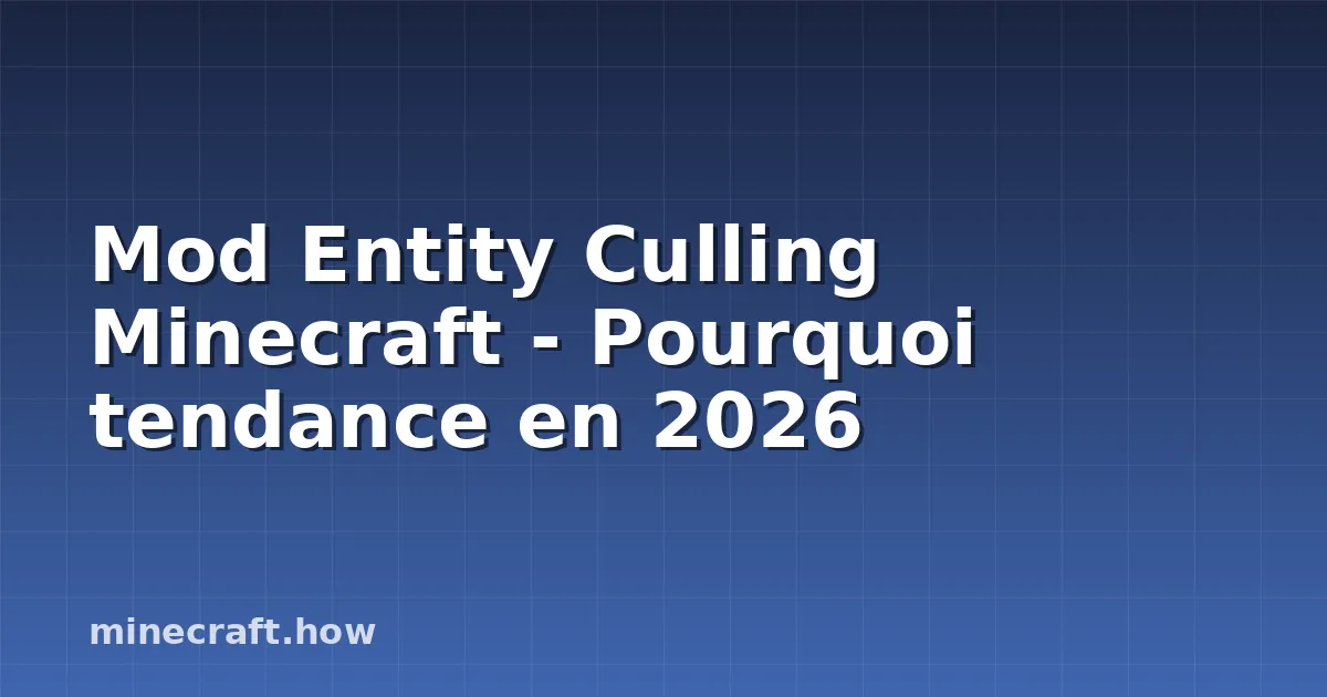 Mod Entity Culling Minecraft - Pourquoi tendance en 2026