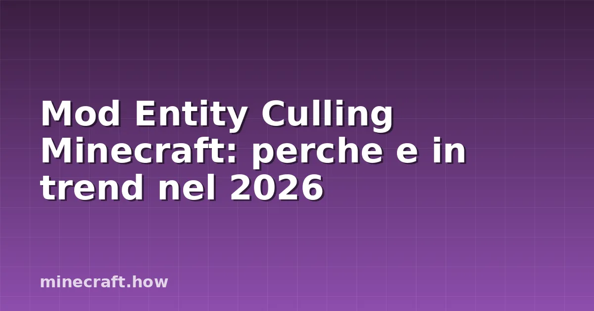 Mod Entity Culling Minecraft: perche e in trend nel 2026