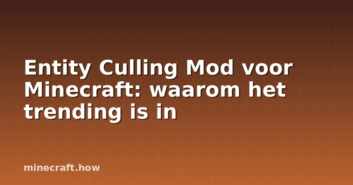 Entity Culling Mod voor Minecraft: waarom het trending is in