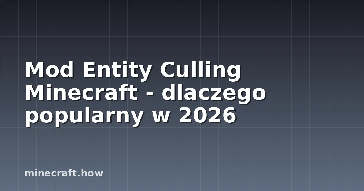 Mod Entity Culling Minecraft - dlaczego popularny w 2026