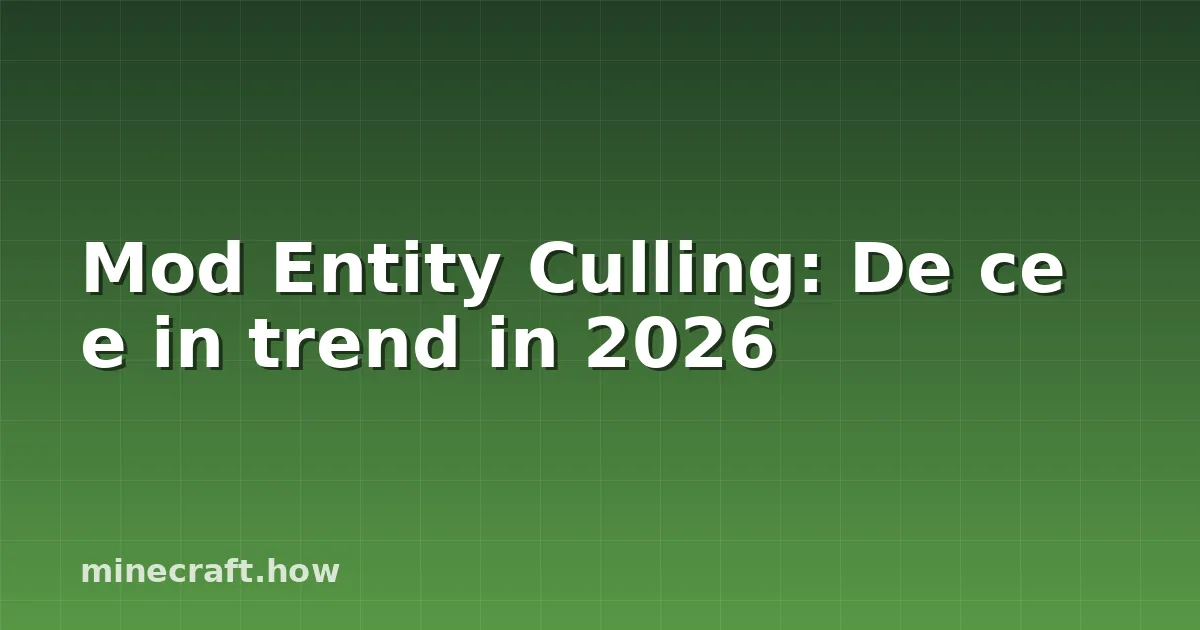 Mod Entity Culling: De ce e in trend in 2026