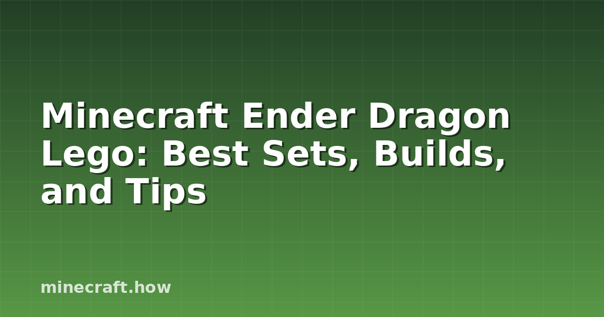 Minecraft Ender Dragon Lego: Best Sets, Builds, and Tips
