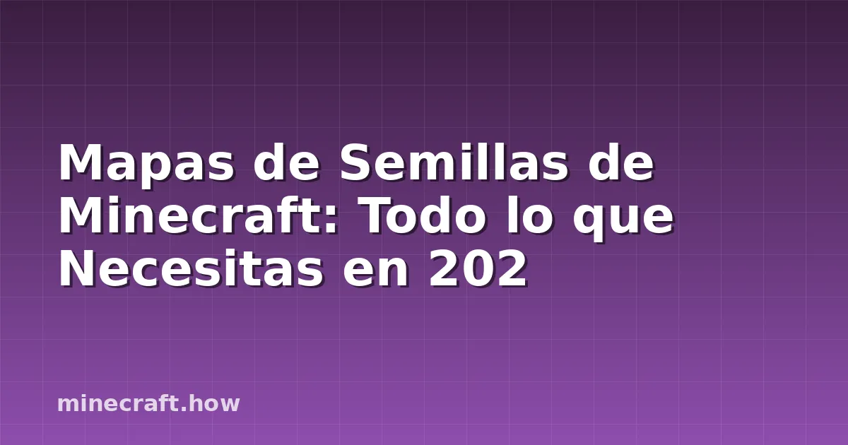 Mapas de Semillas de Minecraft: Todo lo que Necesitas en 202