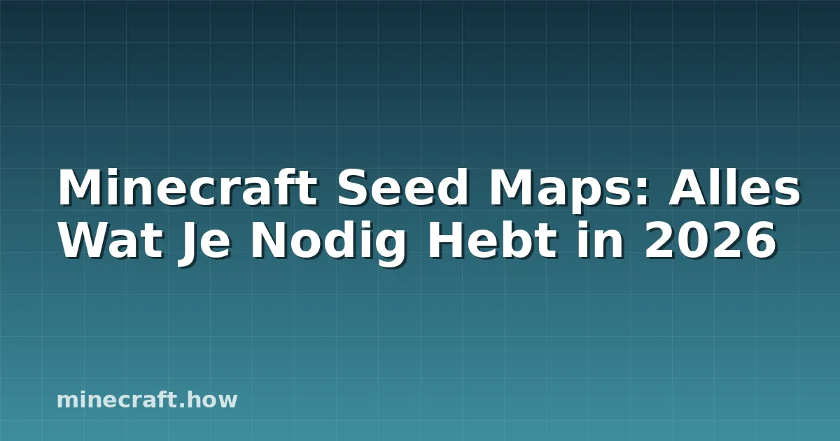 Minecraft Seed Maps: Alles Wat Je Nodig Hebt in 2026